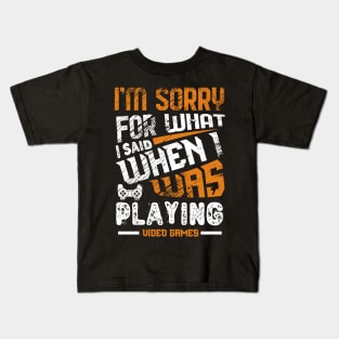 Sorry For What I Said While Playing Video Games Kids T-Shirt